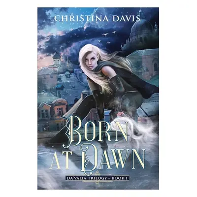 "Born at Dawn: An Upper YA Fantasy Adventure Begins" - "" ("Davis Christina")