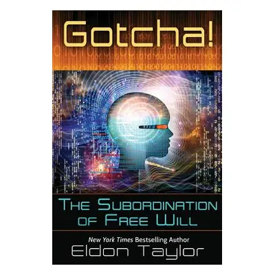 "Gotcha!: The Subordination of Free Will" - "" ("Taylor Eldon")