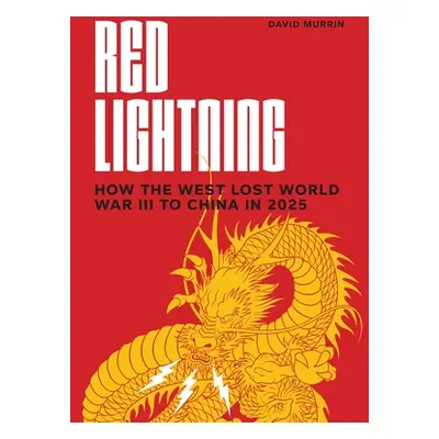 "Red Lightning: How the West Lost World War III to China in 2025" - "" ("Murrin David")