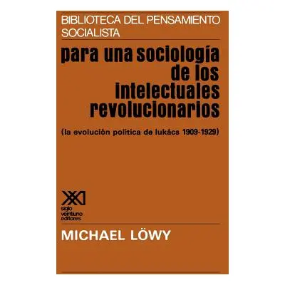 "Para Una Sociologia de Los Intelectuales Revolicionarios" - "" ("Lowy Michael")