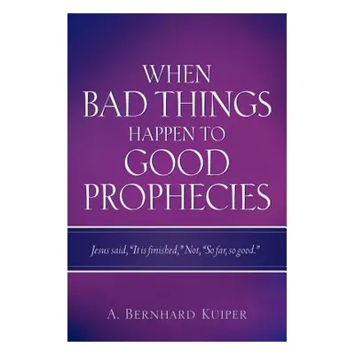 "When Bad Things Happen To Good Prophecies" - "" ("Kuiper A. Bernhard")