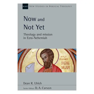 "Now and Not Yet: Theology and Mission in Ezra-Nehemiah" - "" ("Ulrich Dean R.")