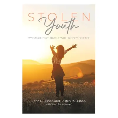 "Stolen Youth: My daughter's battle with kidney disease" - "" ("Bishop John C.")