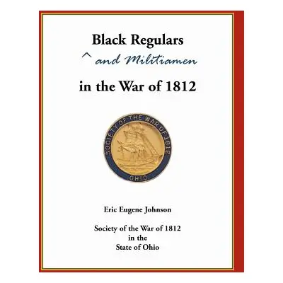 "Black Regulars and Militiamen in the War of 1812" - "" ("Johnson Eric")