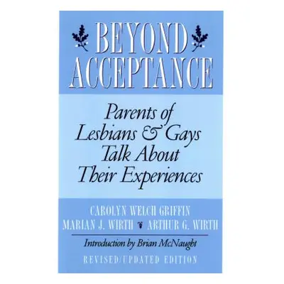 "Beyond Acceptance: Parents of Lesbians & Gays Talk about Their Experiences" - "" ("Griffin Caro