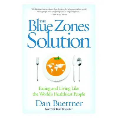 "The Blue Zones Solution: Eating and Living Like the World's Healthiest People" - "" ("Buettner 