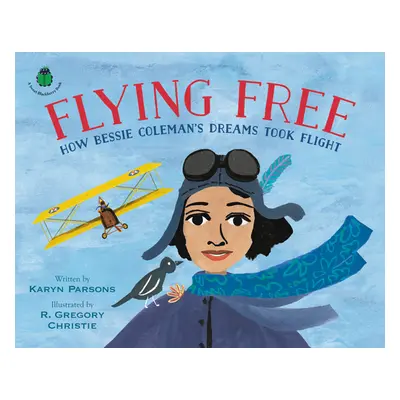 "Flying Free: How Bessie Coleman's Dreams Took Flight" - "" ("Parsons Karyn")