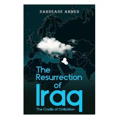 "The Resurrection of Iraq: The Cradle of Civilization" - "" ("Ahmed Nardeane")