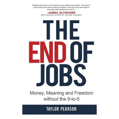 "The End of Jobs: Money, Meaning and Freedom Without the 9-to-5" - "" ("Pearson Taylor")