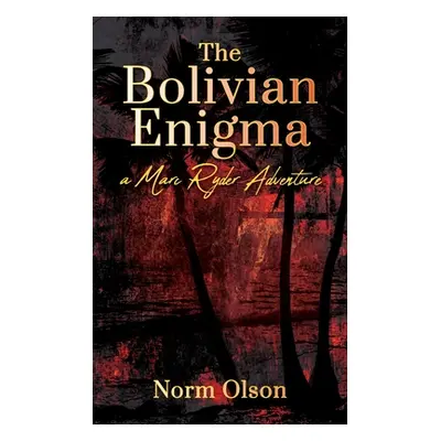 "The Bolivian Enigma: a Marc Ryder Adventure" - "" ("Olson Norm")