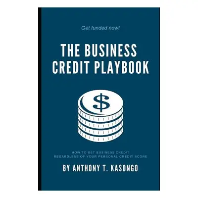 "The Business Credit Playbook: How to Get Business Credit Regardless of Your Personal Credit Sco