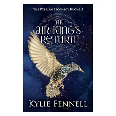 "The Air King's Return: The Kyprian Prophecy Book 3" - "" ("Fennell Kylie")