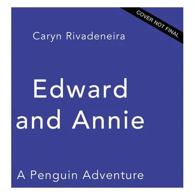 "Edward and Annie: A Penguin Adventure" - "" ("Rivadeneira Caryn")