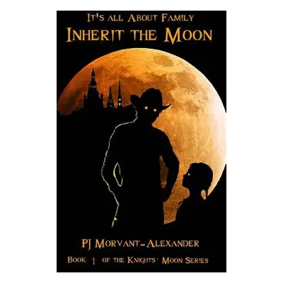 "Inherit the Moon: It's All About Family" - "" ("Morvant-Alexander Pj")