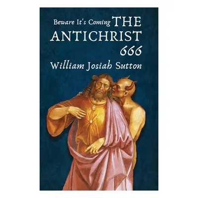 "Beware It's Coming The Antichrist 666" - "" ("William Sutton")