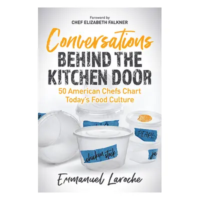 "Conversations Behind the Kitchen Door: 50 American Chefs Chart Today's Food Culture" - "" ("Lar