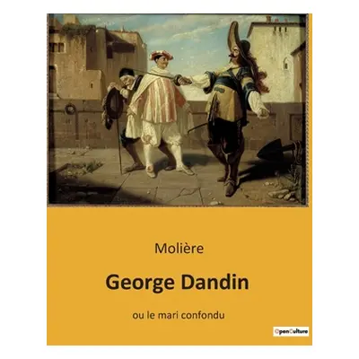 "George Dandin: ou le mari confondu" - "" ("Molire")