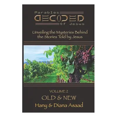 "Parables Decoded: Volume 2: Old & New" - "" ("Asaad Hany")