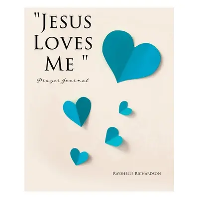 "Jesus Loves Me Prayer Journal" - "" ("Richardson Rayshelle")