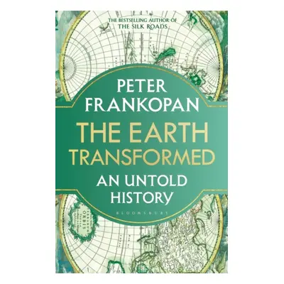 "Earth Transformed" - "An Untold History" ("Peter Frankopan Frankopan")