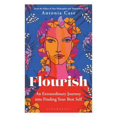 "Flourish" - "The Extraordinary Journey Into Finding Your Best Self" ("Antonia Case Case")