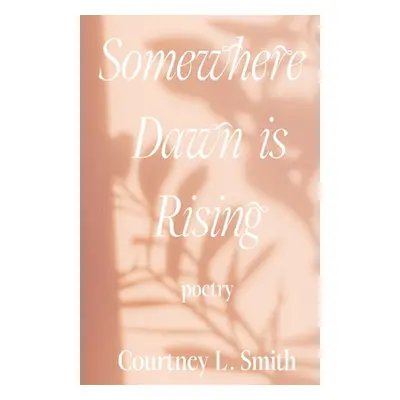 "Somewhere Dawn is Rising" - "" ("Smith Courtney L.")