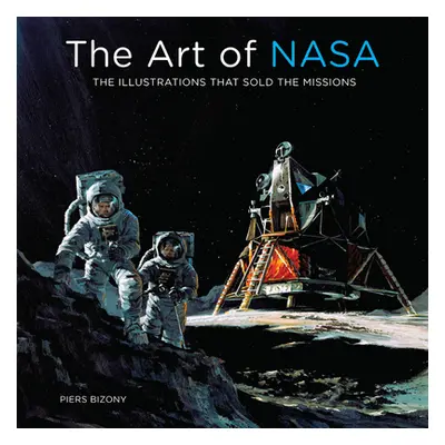 "The Art of NASA: The Illustrations That Sold the Missions" - "" ("Bizony Piers")