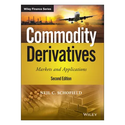 "Commodity Derivatives: Markets and Applications" - "" ("Schofield Neil C.")