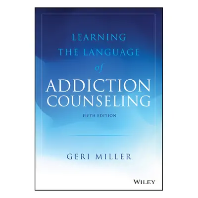 "Learning the Language of Addiction Counseling" - "" ("Miller Geri")