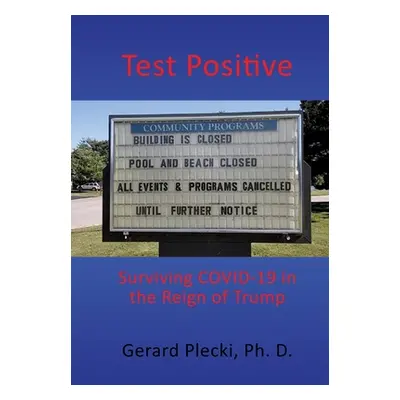 "Test Positive: Surviving COVID-19 in the Reign of Trump" - "" ("Plecki Ph. D. Gerard")