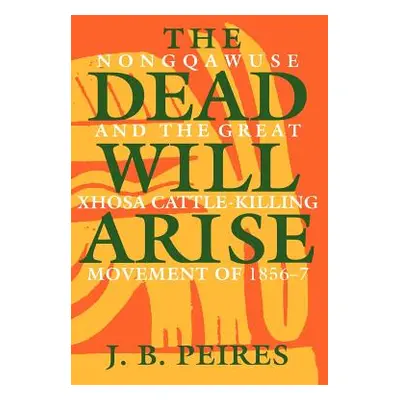 "The Dead Will Arise: Nongqawuse and the Great Xhosa Cattle-Killing Movement of 1856-7" - "" ("P