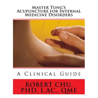 "Master Tung's Acupuncture for Internal Medicine Disorders" - "" ("Chu Phd L. Robert")