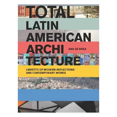 "Total Latin American Architecture: Libretto of Modern Reflections & Contemporary Works" - "" ("