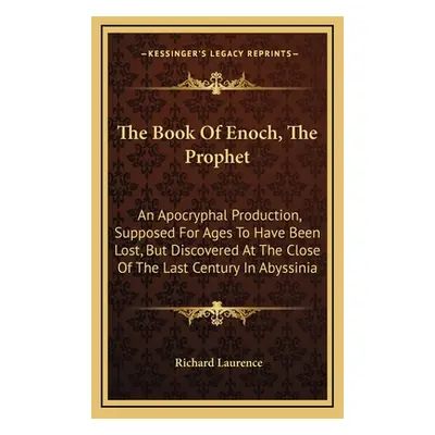 "The Book of Enoch, the Prophet: An Apocryphal Production, Supposed for Ages to Have Been Lost, 