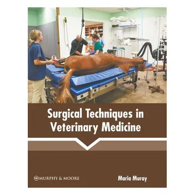 "Surgical Techniques in Veterinary Medicine" - "" ("Muray Maria")