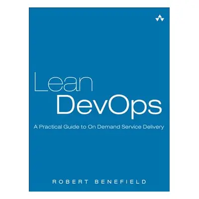 "Lean Devops: A Practical Guide to on Demand Service Delivery" - "" ("Benefield Robert")