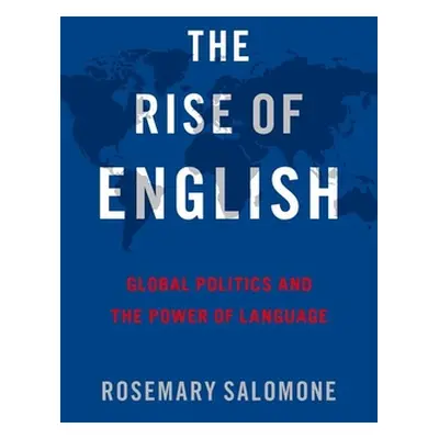 "The Rise of English: Global Politics and the Power of Language" - "" ("Salomone Rosemary")