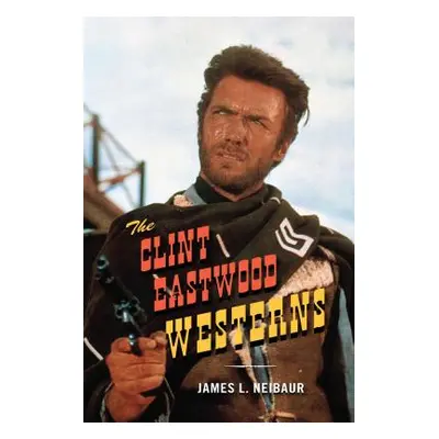 "The Clint Eastwood Westerns" - "" ("Neibaur James L.")