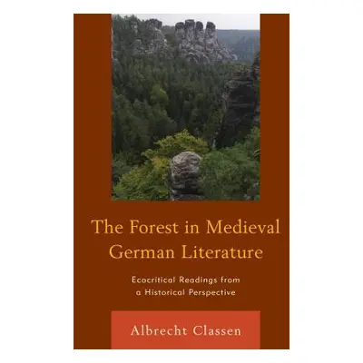 "The Forest in Medieval German Literature: Ecocritical Readings from a Historical Perspective" -