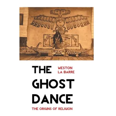 "The Ghost Dance: The Origins of Religion" - "" ("La Barre Weston")