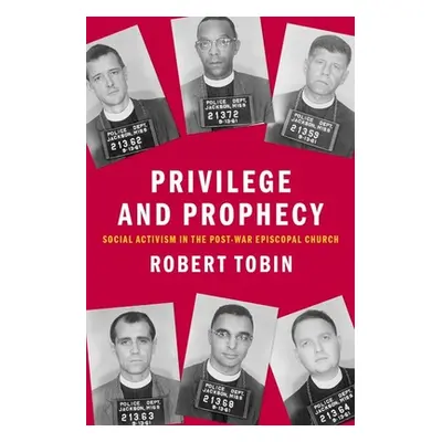 "Privilege and Prophecy: Social Activism in the Post-War Episcopal Church" - "" ("Tobin Robert")