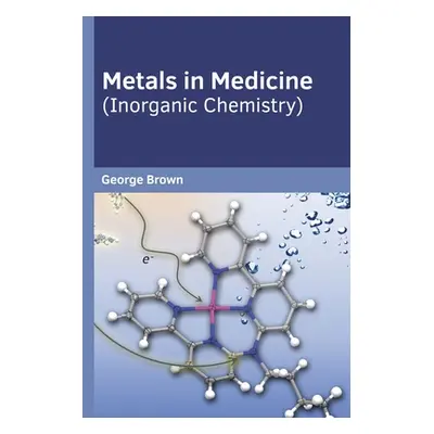 "Metals in Medicine (Inorganic Chemistry)" - "" ("Brown George")