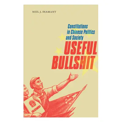 "Useful Bullshit: Constitutions in Chinese Politics and Society" - "" ("Diamant Neil J.")