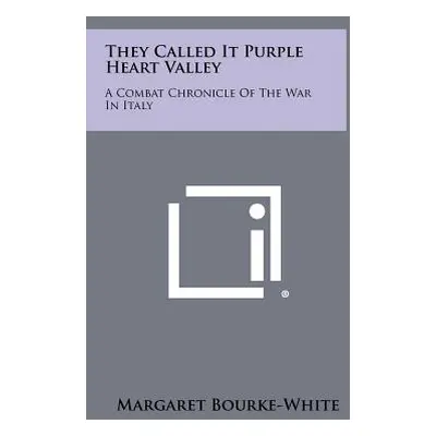 "They Called It Purple Heart Valley: A Combat Chronicle Of The War In Italy" - "" ("Bourke-White