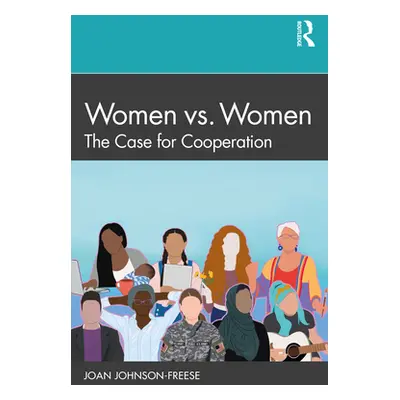 "Women vs. Women: The Case for Cooperation" - "" ("Johnson-Freese Joan")