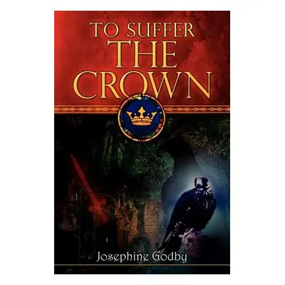 "To Suffer the Crown" - "" ("Godby Josephine")