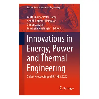 "Innovations in Energy, Power and Thermal Engineering: Select Proceedings of Icitfes 2020" - "" 