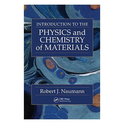 "Introduction to the Physics and Chemistry of Materials" - "" ("Naumann Robert J.")