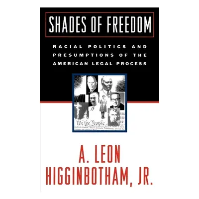 "Shades of Freedom: Racial Politics and Presumptions of the American Legal Process" - "" ("Higgi