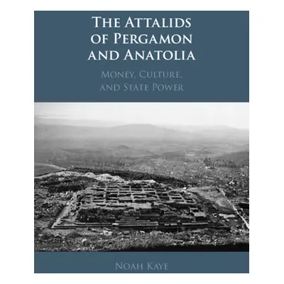 "The Attalids of Pergamon and Anatolia: Money, Culture, and State Power" - "" ("Kaye Noah")